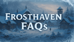 Read more about the article Frosthaven FAQ – Everything You Need to Know Before You Play